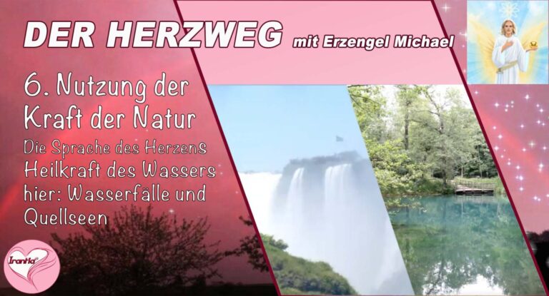 Der Herzweg mit Erzengel Michael -Nutzung der Kraft der Natur- Teil 6, Wasserfälle und Quellseen weltweit