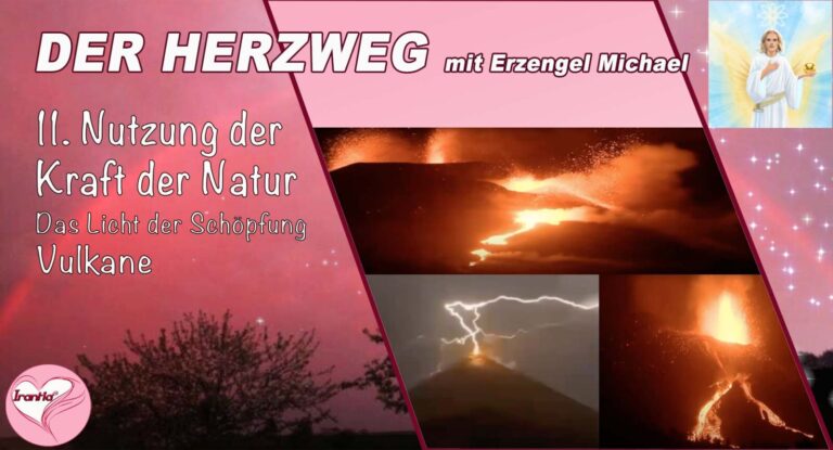 Der Herzweg mit Erzengel Michael -Nutzung der Kraft der Natur- Teil 11, Das Licht der Schöpfung -Vulkane-