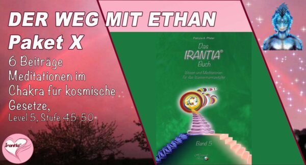 Der Weg mit Ethan, Meditationen im Chakra für kosmische Gesetze, Paket X (Dauer: 6h 54m)