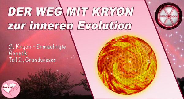 2. Der Weg mit Kryon zur inneren Evolution, Ermächtigte Genetik, Teil 2, Grundwissen