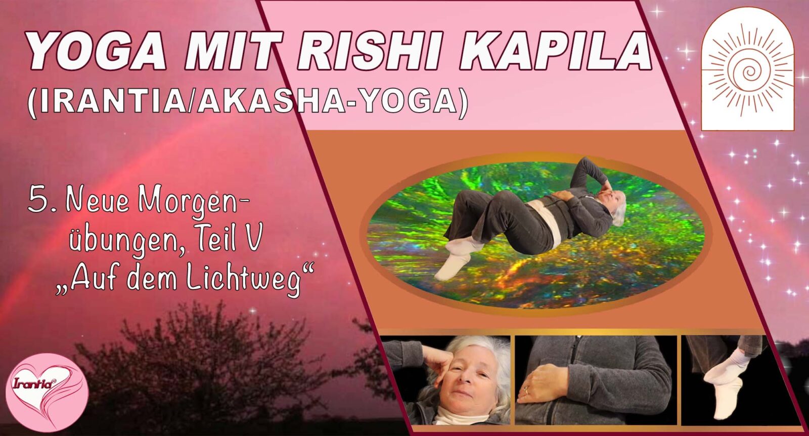 Irantia-Yoga mit Rishi Kapila, Teil 5, Neue Morgenübungen „Auf dem Lichtweg“