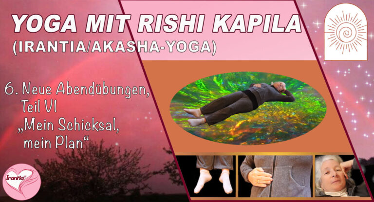 Irantia-Yoga mit Rishi Kapila, Teil 6, Neue Abendübungen “Mein Schicksal, mein Plan”