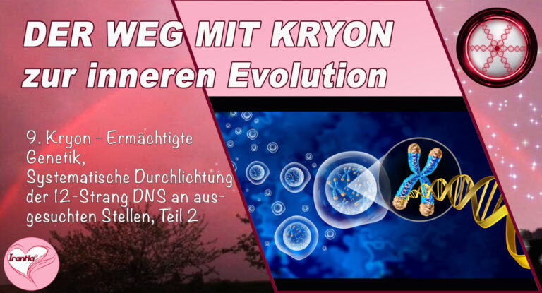 9. Der Weg mit Kryon zur inneren Evolution, Ermächtigte Genetik, Teil 9, Durchlichtung der 12-Strang DNS an ausgesuchten Stellen (Teil 2)