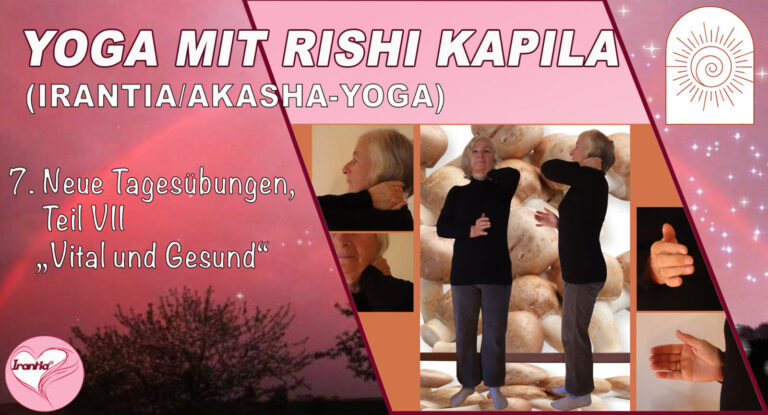 Irantia-Yoga mit Rishi Kapila, Teil 7, Neue Tagesübungen “Vital und Gesund”