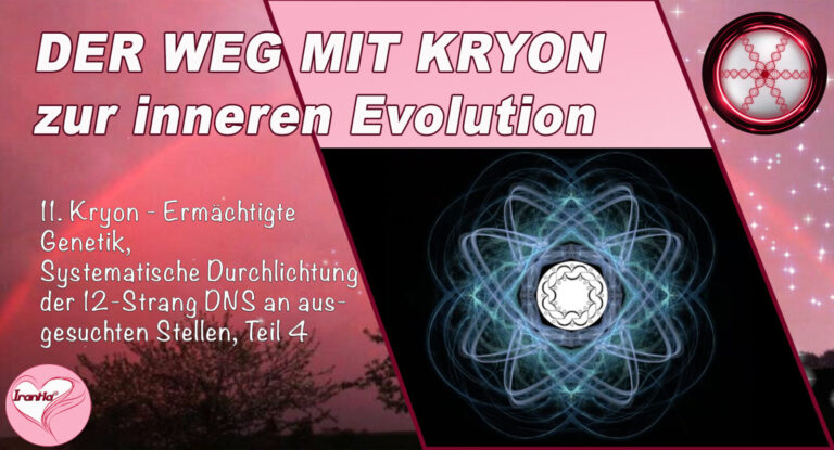 11. Der Weg mit Kryon zur inneren Evolution, Ermächtigte Genetik, Teil 11, Durchlichtung der 12-Strang DNS an ausgesuchten Stellen (Teil 4)
