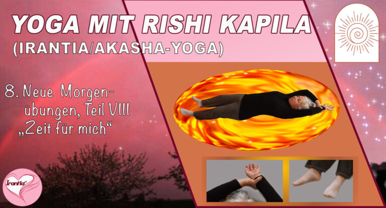Irantia-Yoga mit Rishi Kapila, Teil 8, Neue Morgenübungen “Zeit für mich”