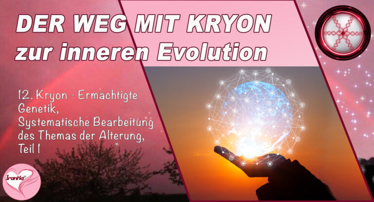 12. Der Weg mit Kryon zur inneren Evolution, Ermächtigte Genetik, Teil 12, Systematische Bearbeitung des Themas der Alterung, Teil 1