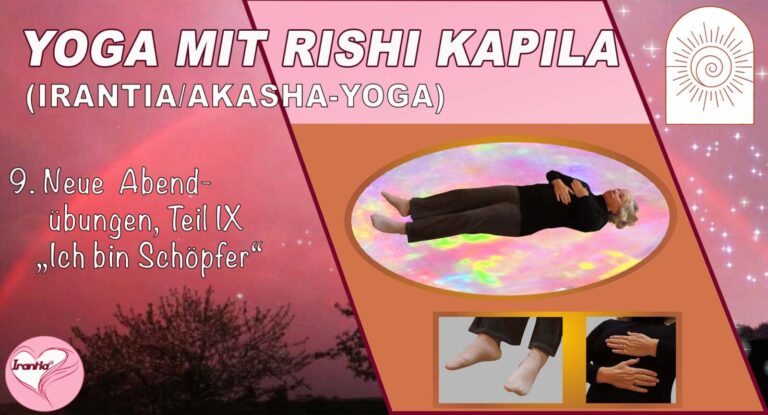 Irantia-Yoga mit Rishi Kapila, Teil 9, Neue Abendübungen “Ich bin Schöpfer”