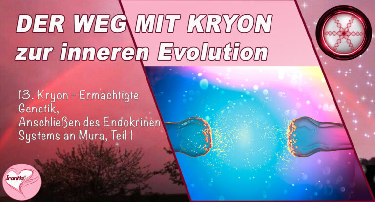 13. Der Weg mit Kryon zur inneren Evolution, Ermächtigte Genetik, Teil 13, Anschließen des Endokrinen Systems an Mura