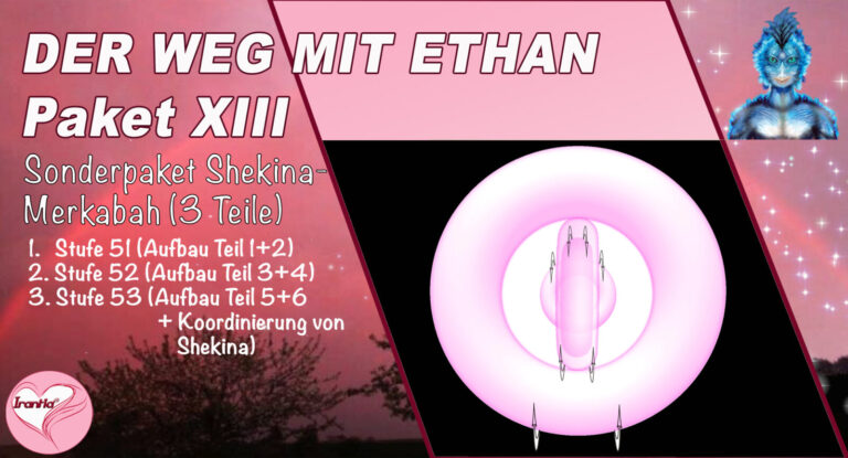 Der Weg mit Ethan, Paket XIII, Aufbau der Shekina-Merkabah (Dauer: 3h 28m)