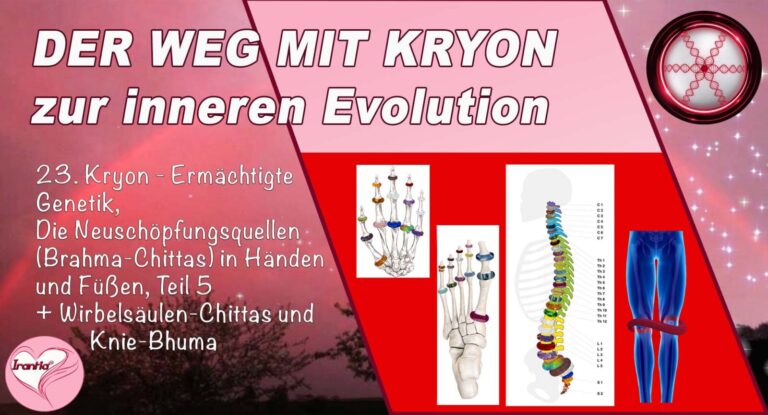 23. Der Weg mit Kryon zur inneren Evolution, Ermächtigte Genetik, Neuschöpfungsquellen (Brahmas) in Händen und Füßen 5 + Wirbelsäule und Knie-Bhuma, Teil 23