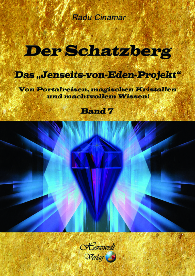 Der Schatzberg, Band 7: Das “Jenseits-von-Eden-Projekt” – Von Portalreisen, magischen Kristallen und machtvollem Wissen! Autor: Radu Cinamar