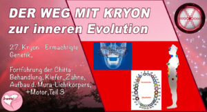 27. Der Weg mit Kryon zur inneren Evolution, Ermächtigte Genetik, Fortführung der Chitta-Behandlung, Kiefer, Zähne, Aufbau des Mura-Lichtkörpers, Teil 3