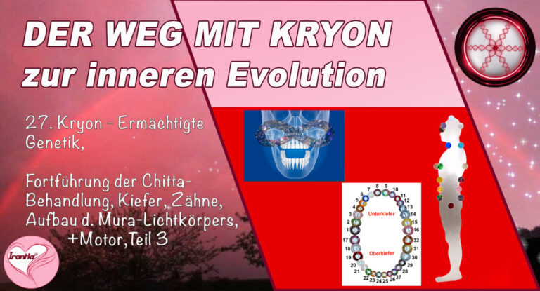 27. Der Weg mit Kryon zur inneren Evolution, Ermächtigte Genetik, Fortführung der Chitta-Behandlung, Kiefer, Zähne, Aufbau des Mura-Lichtkörpers, Teil 3