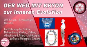 29. Der Weg mit Kryon zur inneren Evolution, Ermächtigte Genetik, Fortführung der Chitta-Behandlung, Kiefer, Zähne, Abschluss des Mura-Lichtkörperaufbaus, Ruhepuls-Chakra