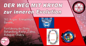 30. Der Weg mit Kryon zur inneren Evolution, Ermächtigte Genetik, Fortführung der Chitta-Behandlung, Kiefer, Zähne, Ruhepuls-Chakra