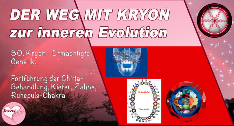 30. Der Weg mit Kryon zur inneren Evolution, Ermächtigte Genetik, Fortführung der Chitta-Behandlung, Kiefer, Zähne, Ruhepuls-Chakra (2h:7m)