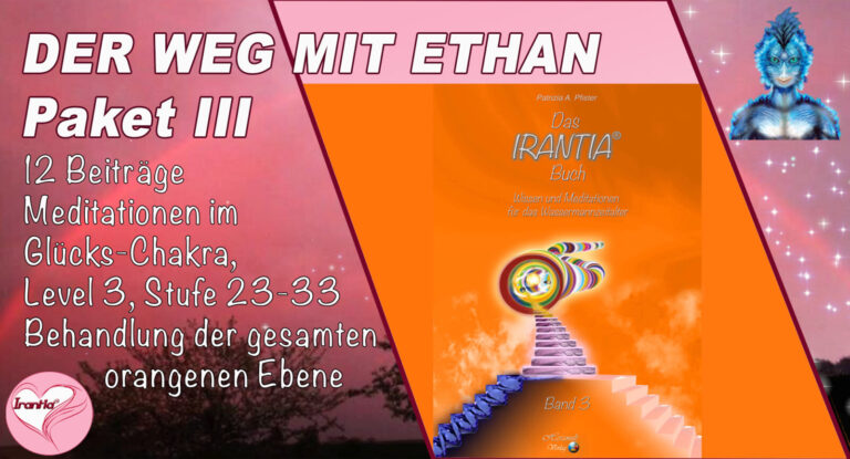 Der Weg mit Ethan, Meditationen im Glücks-Chakra, die gesamte orangene Ebene. Paket III (Dauer: 14h 49min)