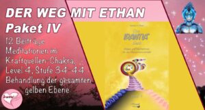 Der Weg mit Ethan, Meditationen im Kraftquellen-Chakra, die gesamte gelbe Ebene. Paket IV (Dauer: 15h 5min)