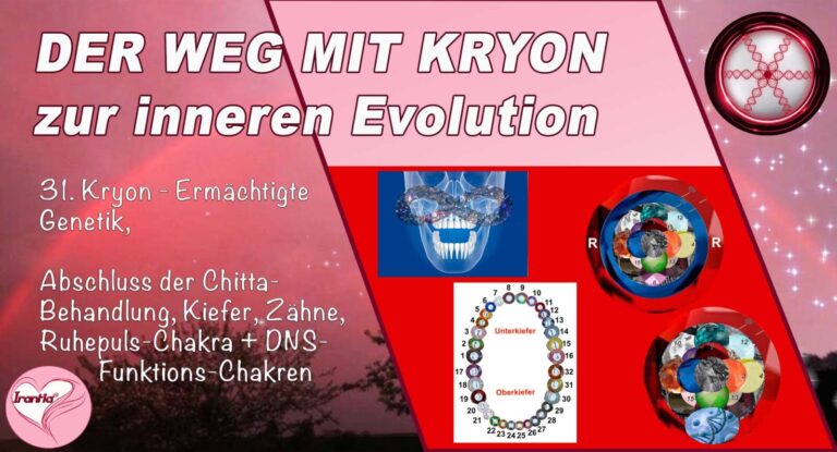 31. Der Weg mit Kryon zur inneren Evolution, Ermächtigte Genetik, Abschluss der Chitta-Behandlung, Kiefer, Zähne, Ruhepuls-Chakra + DNS-Funktions-Chakren