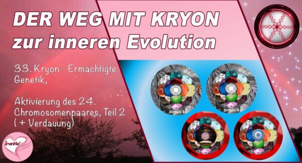 33. Der Weg mit Kryon zur inneren Evolution, Ermächtigte Genetik, Aktivierung des 24. Chromosomenpaares, Teil 2 (Verdauung) (2h:16m)