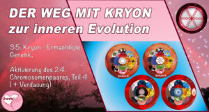 35. Der Weg mit Kryon zur inneren Evolution, Ermächtigte Genetik, Aktivierung des 24. Chromosomenpaares, Teil 4 (+Verdauung) (2h:17m)