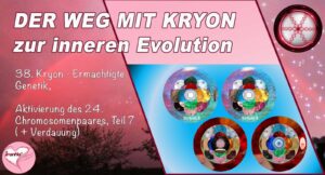 38. Der Weg mit Kryon zur inneren Evolution, Ermächtigte Genetik, Aktivierung des 24. Chromosomenpaares, Teil 7 (+Verdauung)