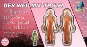 17. Abschluss des Oktavia-Lichtkörperaufbaus (Die 8 Nolan-Lichtkörper) + Sicherung des Erreichten