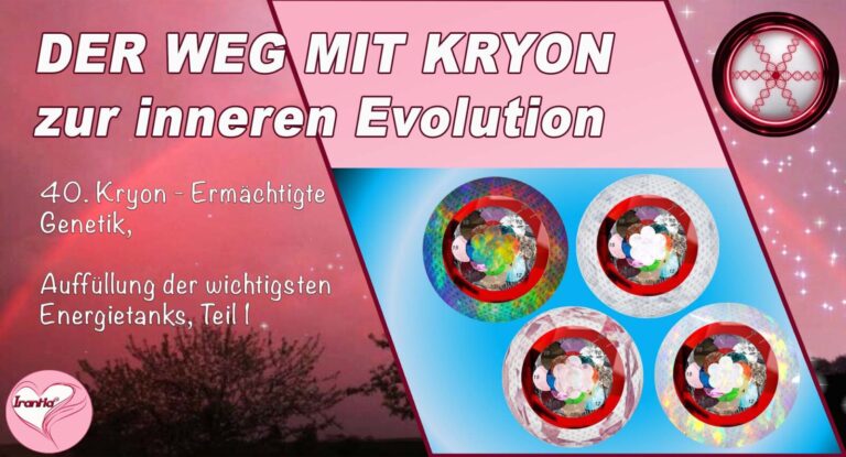 40. Der Weg mit Kryon zur inneren Evolution, Ermächtigte Genetik, Auffüllung der wichtigsten Energietanks, Teil 1