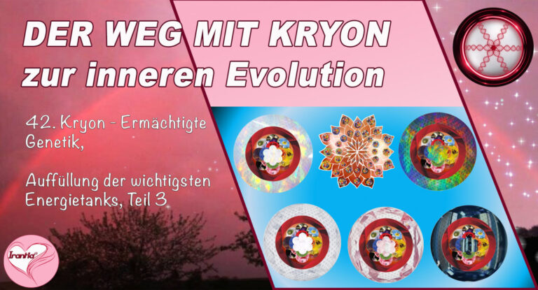 42. Der Weg mit Kryon zur inneren Evolution, Ermächtigte Genetik, Auffüllung der wichtigsten Energietanks, Teil 3