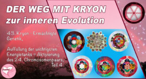 43. Der Weg mit Kryon zur inneren Evolution, Ermächtigte Genetik, Auffüllung der wichtigsten Energietanks, Teil 4