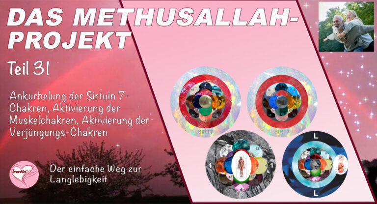 Das Methusallah-Projekt, Teil 31, Ankurbelung der Sirtuin 7-Chakren, Aktivierung der Muskelchakren, Aktivierung der Verjüngungs-Chakren