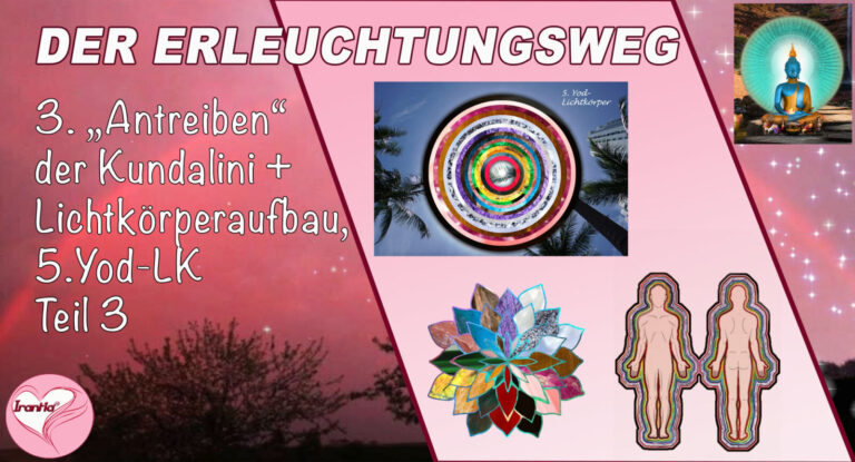 3. Der Erleuchtungsweg. „Antreiben der Kundalini“ + Lichtkörperaufbau, 5. Yod-Lichtkörper, Teil 3