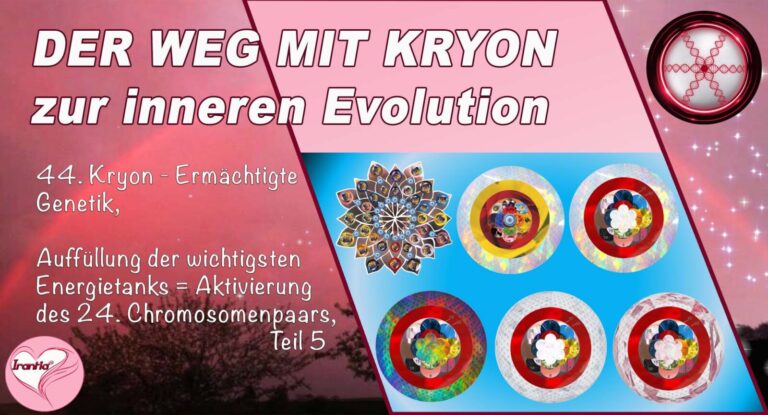 44. Der Weg mit Kryon zur inneren Evolution, Ermächtigte Genetik, Auffüllung der wichtigsten Energietanks, Teil 5