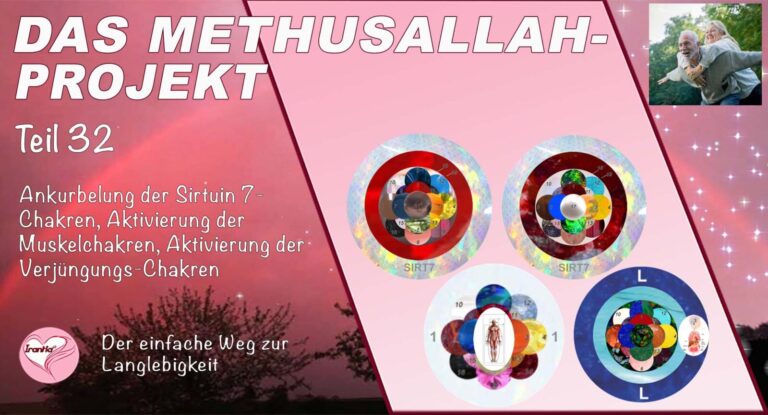 Das Methusallah-Projekt, Teil 32, Ankurbelung der Sirtuin 7-Chakren, Aktivierung der Muskelchakren, Aktivierung der Verjüngungs-Chakren