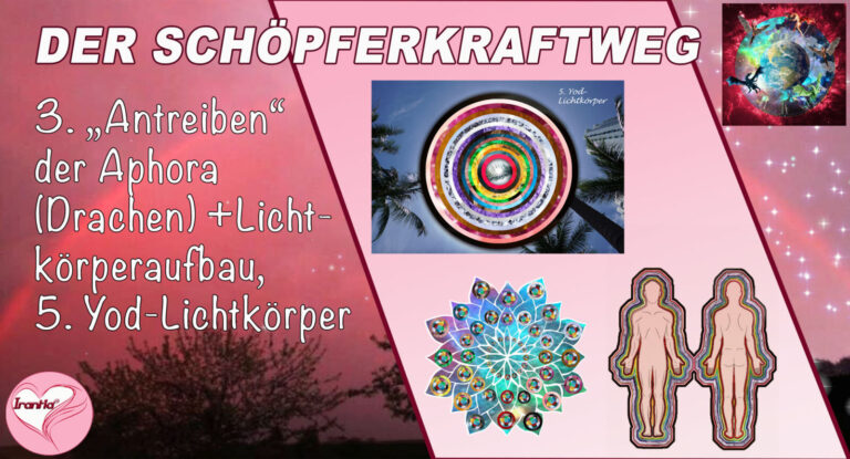 3. Der Schöpferkraftweg. „Antreiben der Aphora (Drachen)“ + Lichtkörperaufbau, 5. Yod-Lichtkörper, Teil 3