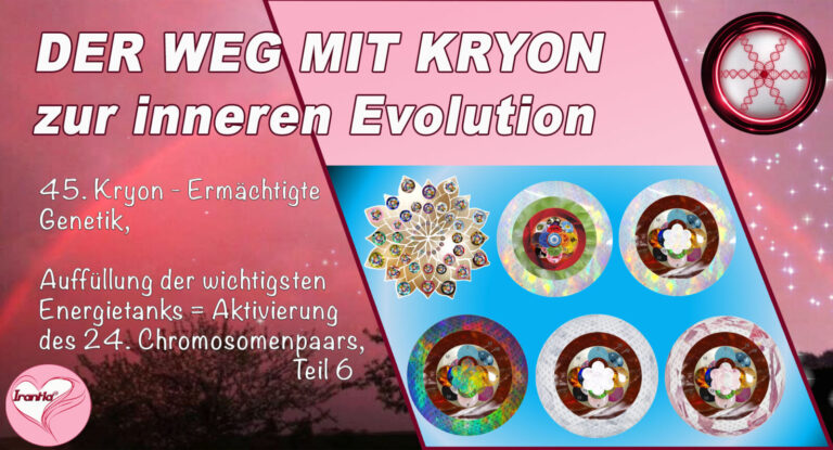 45. Der Weg mit Kryon zur inneren Evolution, Ermächtigte Genetik, Auffüllung der wichtigsten Energietanks, Teil 6