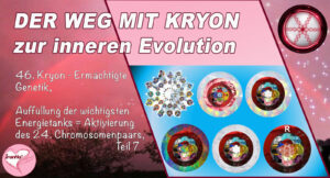 46. Der Weg mit Kryon zur inneren Evolution, Ermächtigte Genetik, Auffüllung der wichtigsten Energietanks, Teil 7
