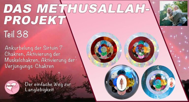 Das Methusallah-Projekt, Teil 38, Ankurbelung der Sirtuin 7-Chakren, Aktivierung der Muskelchakren, Aktivierung der Verjüngungs-Chakren