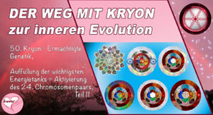 50. Der Weg mit Kryon zur inneren Evolution, Ermächtigte Genetik, Auffüllung der wichtigsten Energietanks, Teil 11